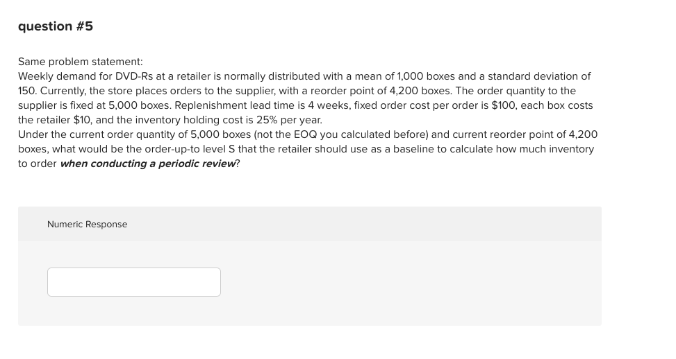 question #5 Same problem statement: Weekly demand