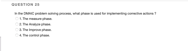 QUESTION 25 In the DMAIC problem solving process,