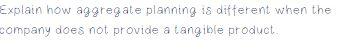 Explain how aggregate planning is different when