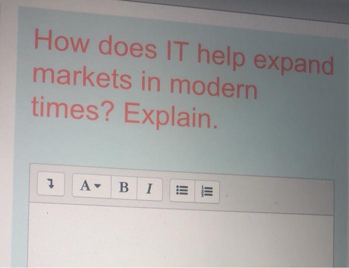 How does IT help expand markets in modern times?