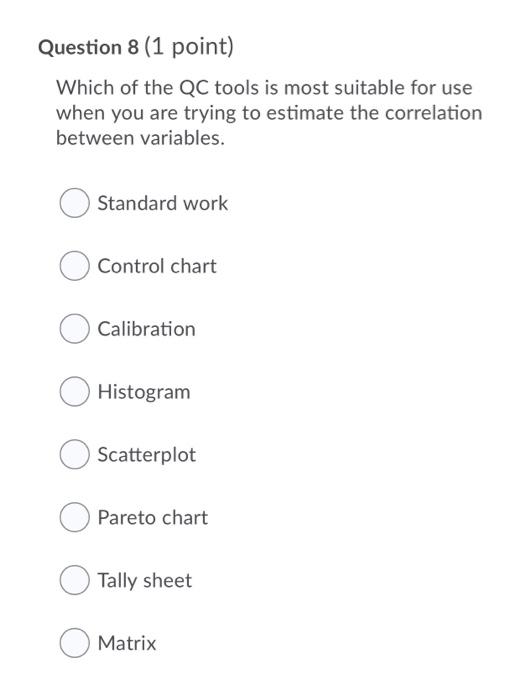 Question 8 (1 point) Which of the QC tools is