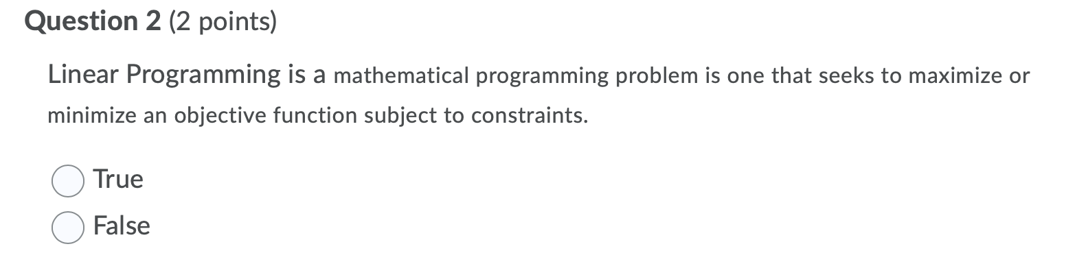 Question 2 (2 points) Linear Programming is a