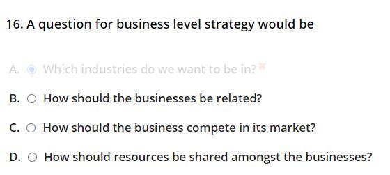 16. A question for business level strategy would