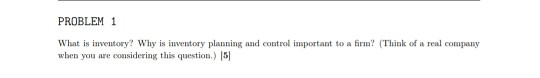 PROBLEM 1 What is inventory? Why is inventory
