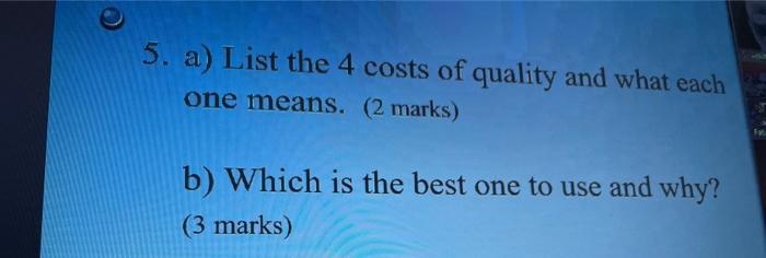 5. a) List the 4 costs of quality and what each