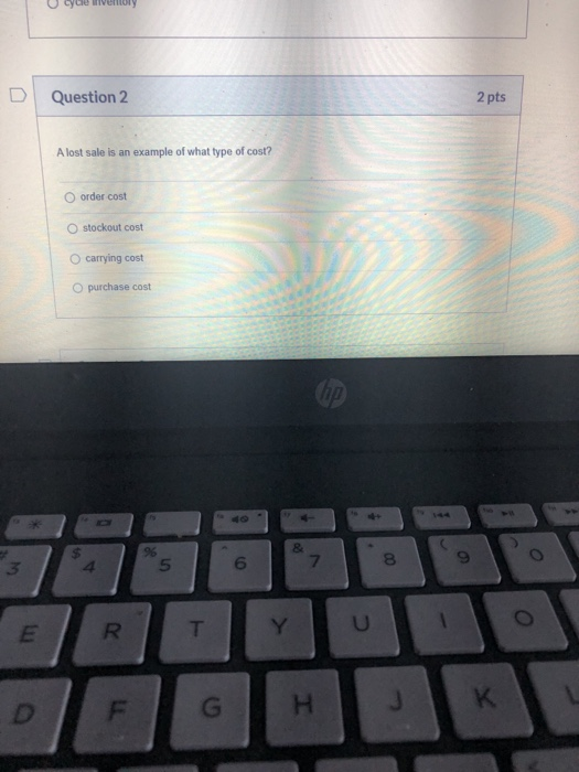 Question 2 2 pts A lost sale is an example of