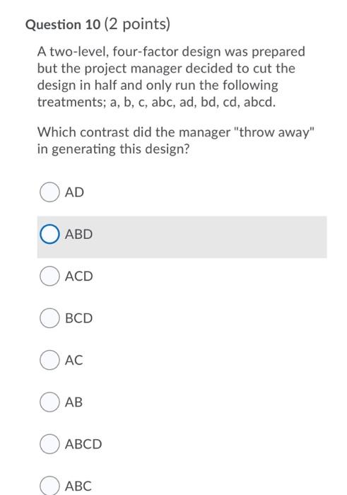 Question 10 (2 points) A two-level, four-factor