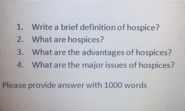 1. Write a brief definition of hospice? 2. What