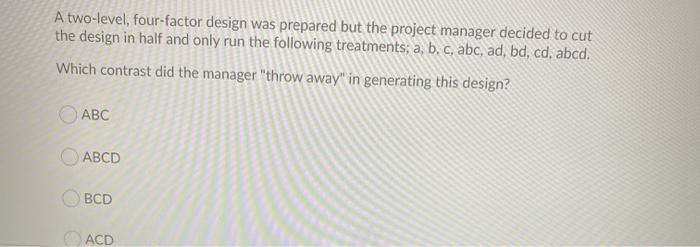 A two-level, four-factor design was prepared but