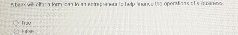 A bank will offer a term loan to an entrepreneur
