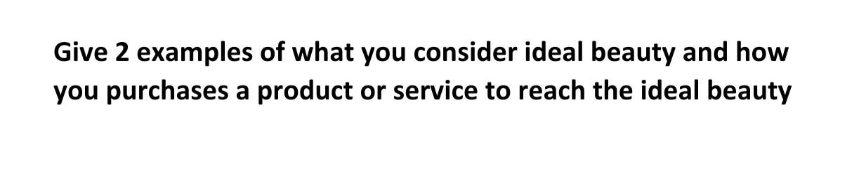 Give 2 examples of what you consider ideal beauty