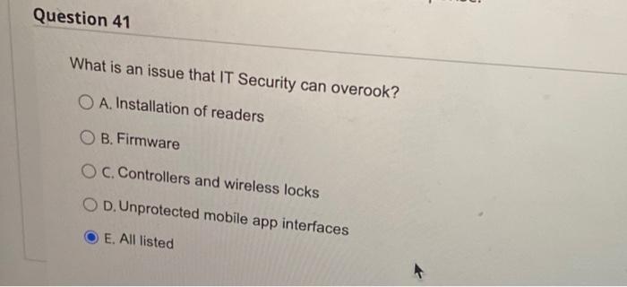 Question 41 What is an issue that IT Security can