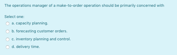 The operations manager of a make-to-order