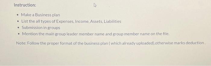 Instruction: - Make a Business plan - List the