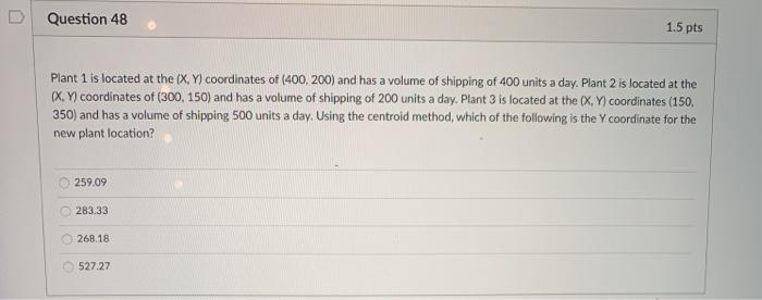D Question 48 1.5 pts Plant 1 is located at the
