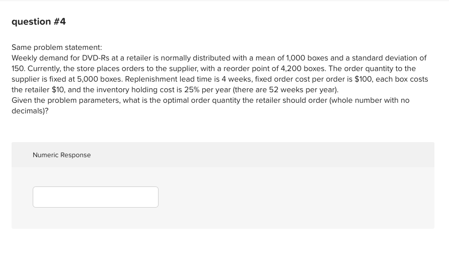 question #4 Same problem statement: Weekly demand