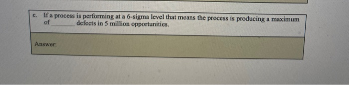 e. If a process is performing at a 6-sigma level