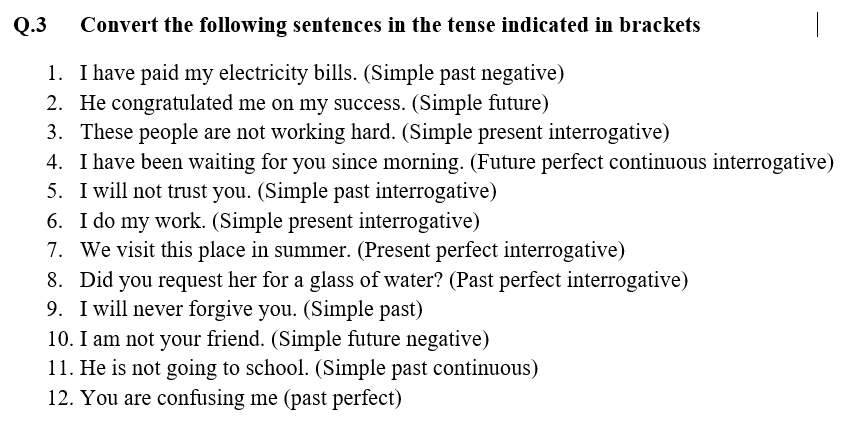 Q.3 Convert the following sentences in the tense