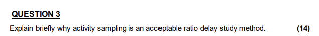 QUESTION 3 Explain briefly why activity sampling