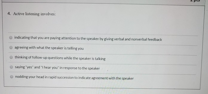 4. Active listening involves indicating that you