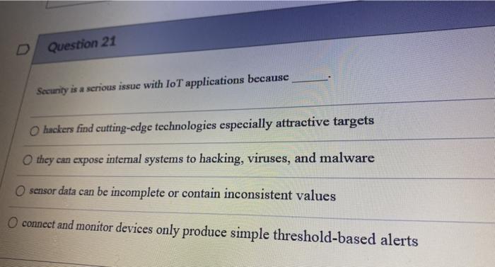 Question 21 Security is a serious issue with IoT