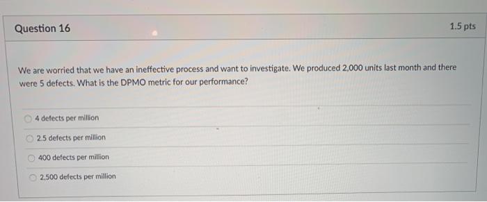 Question 16 1.5 pts We are worried that we have