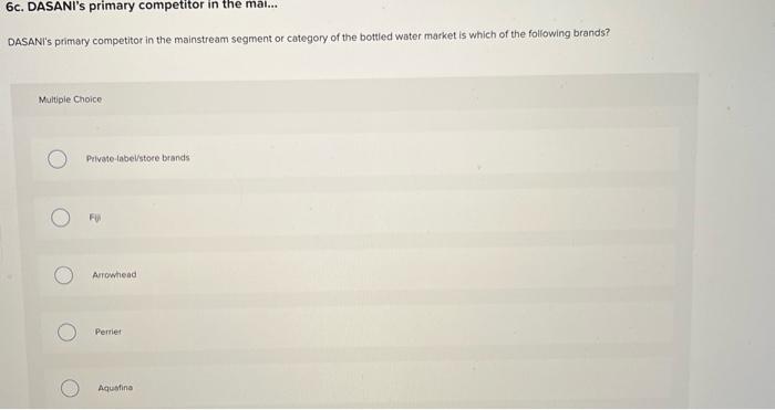 6 6. DASANI's primary competitor in the ma1...
