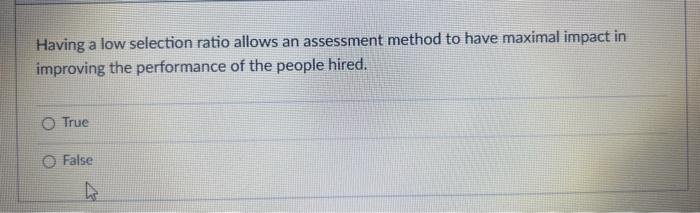 Having a low selection ratio allows an assessment