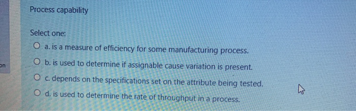 Process capability On Select one: O a. is a
