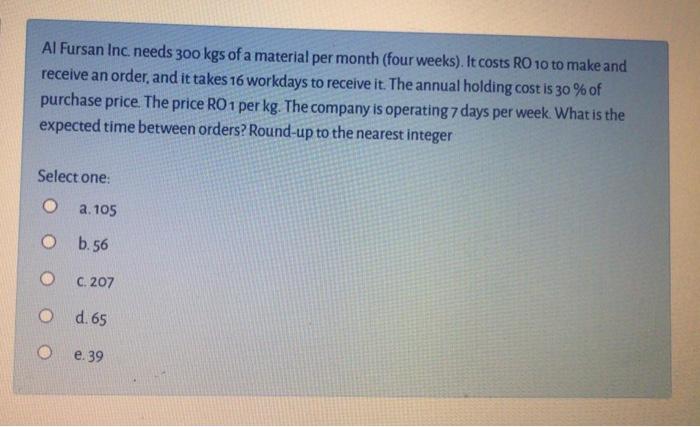 Al Fursan Inc needs 300 kgs of a material per