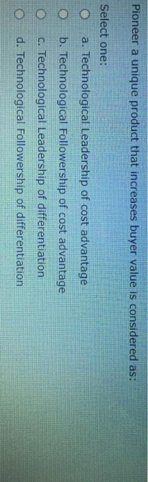 Pioneer a unique product that increases buyer