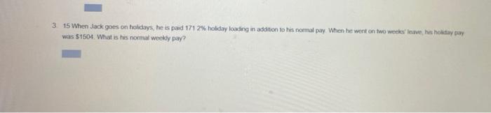 3 15 When Jack goes on holidays, he is paid 171