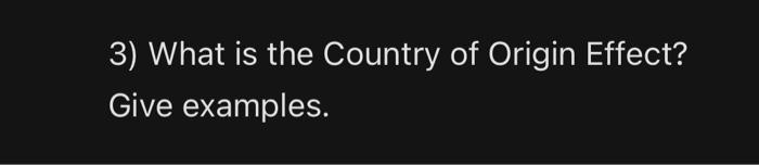 3) What is the Country of Origin Effect? Give