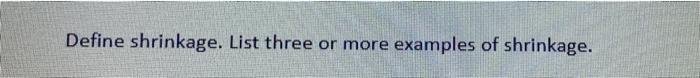 Define shrinkage. List three or more examples of