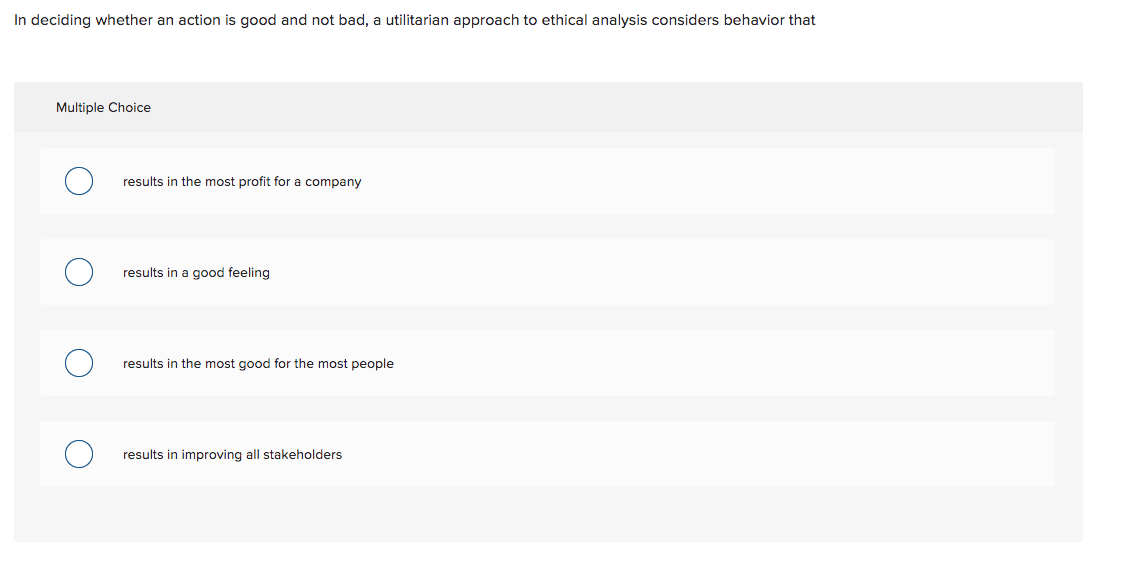 In deciding whether an action is good and not