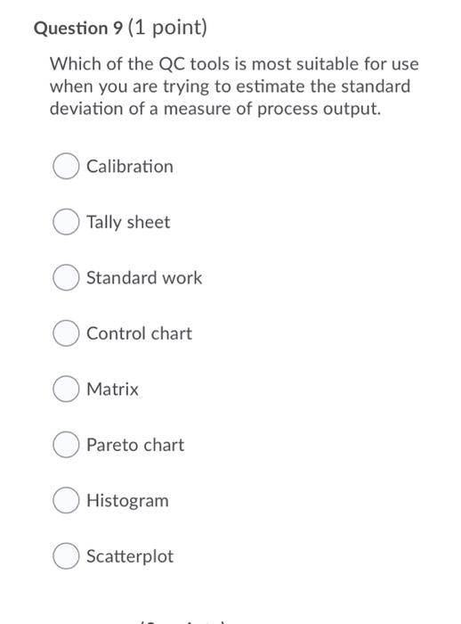 Question 9 (1 point) Which of the QC tools is