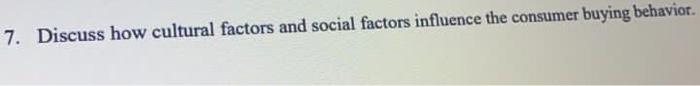 7. Discuss how cultural factors and social