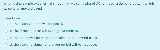 When using simple exponential smoothing with an