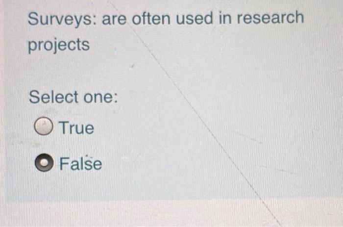 Surveys: are often used in research projects