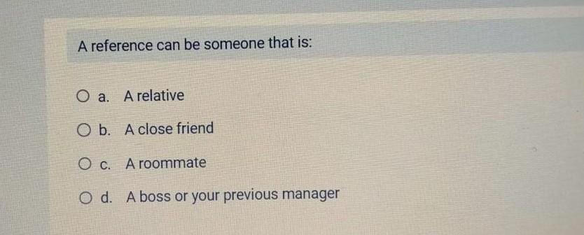 A reference can be someone that is: a. A relative