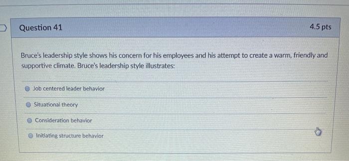 Question 41 4.5 pts Bruce's leadership style