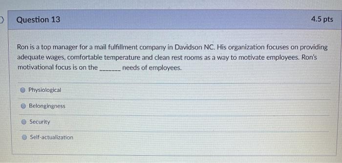 Question 13 4.5 pts Ron is a top manager for a