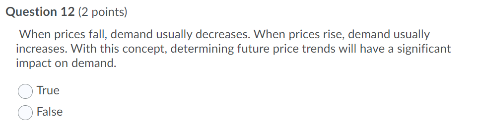 Question 12 (2 points) When prices fall, demand