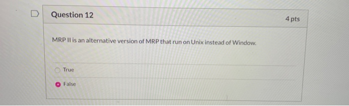 Question 12 4 pts MRP II is an alternative
