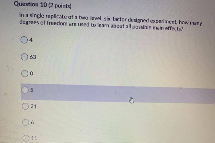 Question 10 (2 points) In a single replicate of a