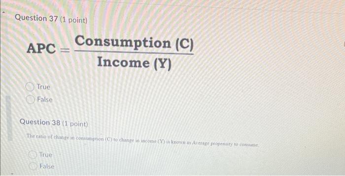 Question 37 (1 point) APC True False Consumption