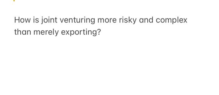 How is joint venturing more risky and complex