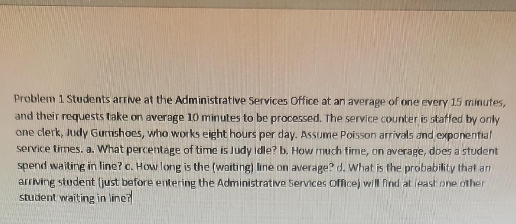 Problem 1 Students arrive at the Administrative