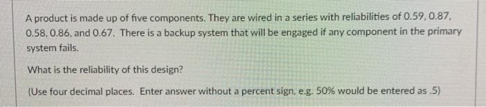 A product is made up of five components. They are