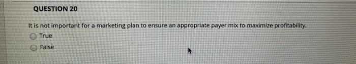 QUESTION 20 It is not important for a marketing